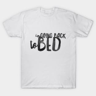 I'M GOING BACK TO BED T-Shirt